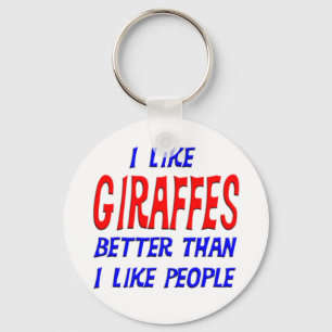 I Like Giraffes Better Than I Like People Keychain