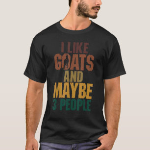 I Like Goats And Maybe 3 People Animal For Men Wo T-Shirt