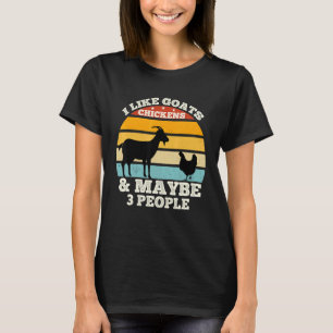 I Like Goats Chickens And Maybe 3 People  Goats Fa T-Shirt