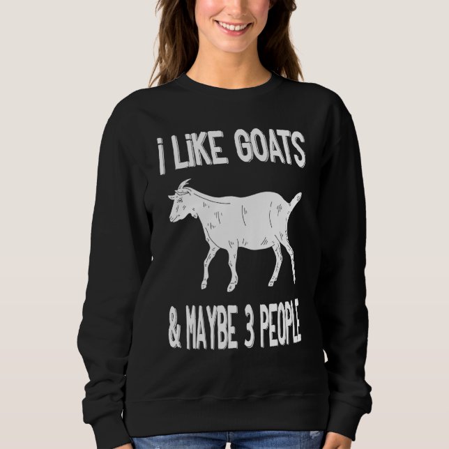 I Like Goats Maybe 3 People Sweatshirt (Front)