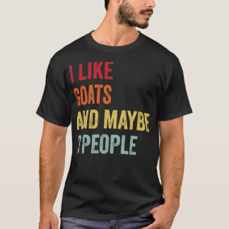 I Like Goats Maybe 3 People T-Shirt