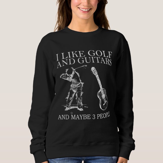 I Like Golf And Guitars And Maybe 3 People Sweatshirt (Front)
