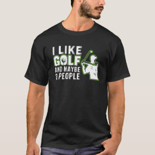 I Like Golf And Maybe 3 People   Golf Dad Fathers  T-Shirt