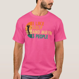 I Like Golf And Maybe 3 People Golfing Golfer Funn T-Shirt