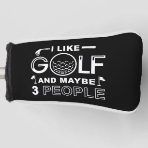 I Like Golf And Maybe 3 People Head Cover