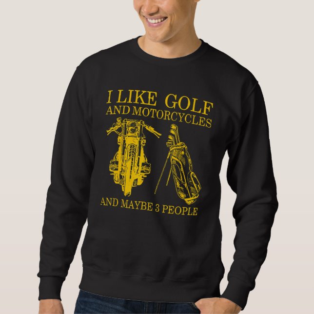 I Like Golf And Motorcycles And Maybe 3 People Sweatshirt (Front)