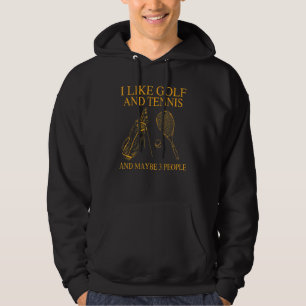 I Like Golf And Tennis And Maybe 3 People Golf Hoodie