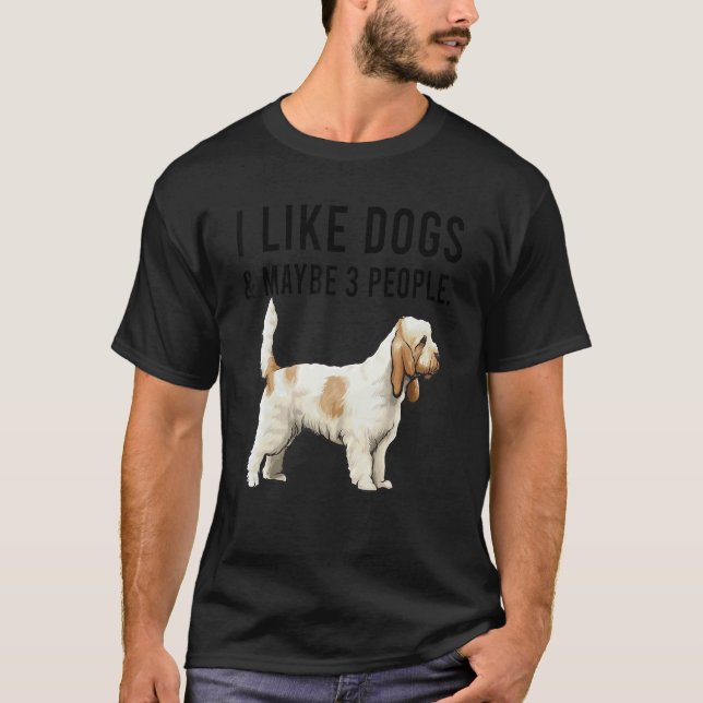 I Like Grand Basset Griffon Vendeen Dogs And Maybe T-Shirt (Front)