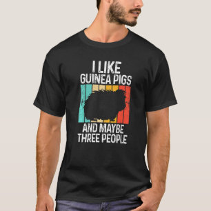 I Like Guinea Pigs And Maybe Three People Animals  T-Shirt