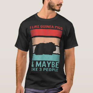 I Like Guinea Pigs Maybe Like 3 People Animal Guin T-Shirt