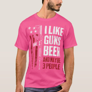 I Like Guns Beer And Maybe 3 People Funny Gun On B T-Shirt