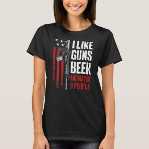 I Like Guns Beer And Maybe 3 People  Gun On Back T-Shirt