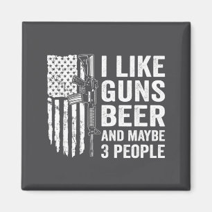 I Like Guns Beer Maybe 3 People Funny Drinking Magnet