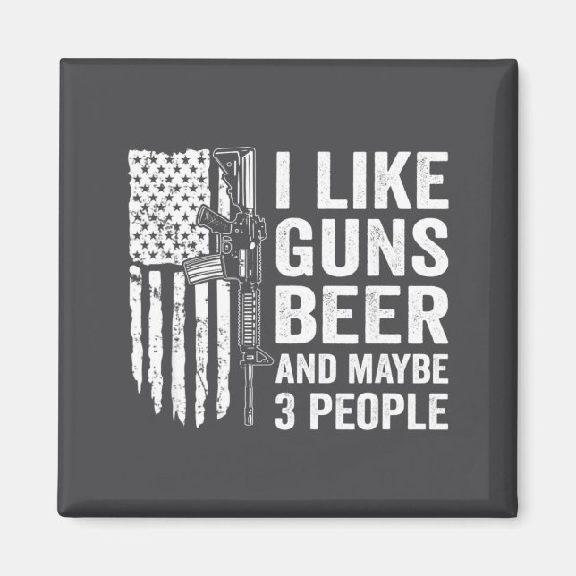 I Like Guns Beer Maybe 3 People Funny Drinking  Magnet (Front)