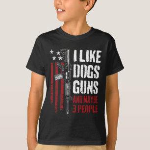 I Like Guns Dogs And Maybe 3 People - Funny Gun Ar T-Shirt