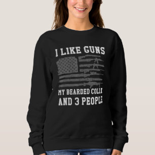 I Like Guns My Bearded Collie And 3 People Sweatshirt