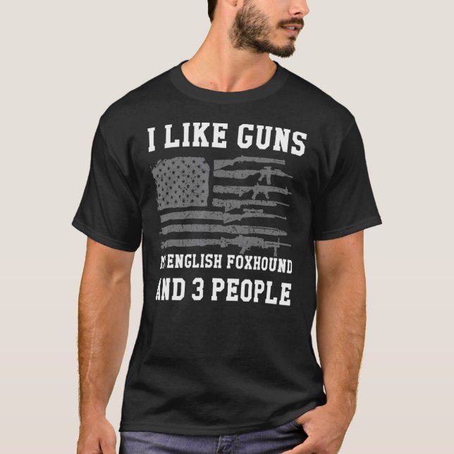 I Like Guns My English Foxhound And 3 People T-Shirt (Front)