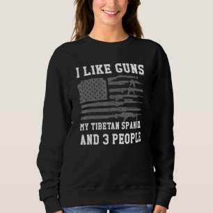 I Like Guns My Tibetan Spaniel And 3 People Sweatshirt