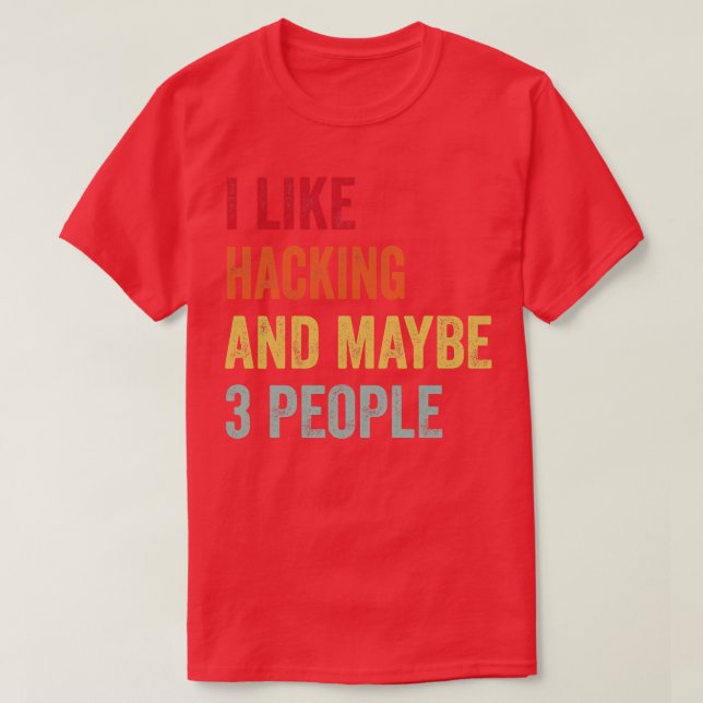 I Like Hacking Maybe 3 People T-Shirt (Design Front)