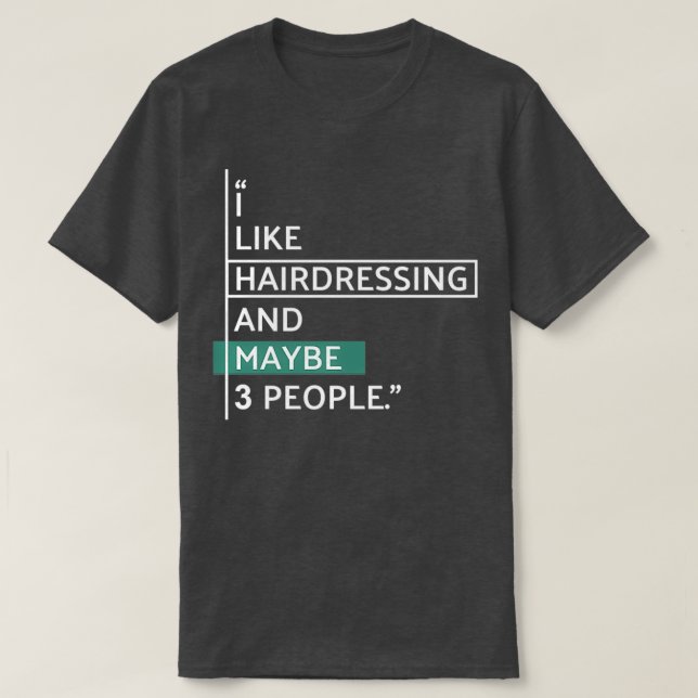 I like Hairdressing and maybe 3 people Classic TSh T-Shirt (Design Front)