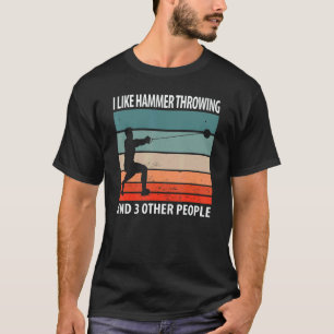 I Like Hammer Throwing And 3 Other People T-Shirt
