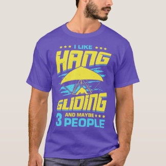 I Like Hang Gliding And Maybe 3 People T-Shirt