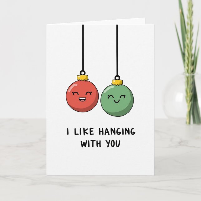 I Like Hanging With You Ornament Pun Love Card (Front)