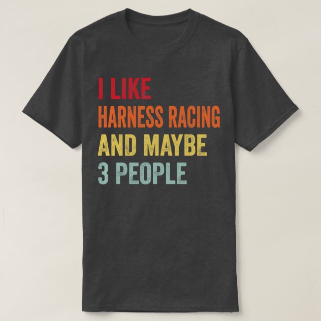 I Like Harness Racing Maybe 3 People T-Shirt (Design Front)