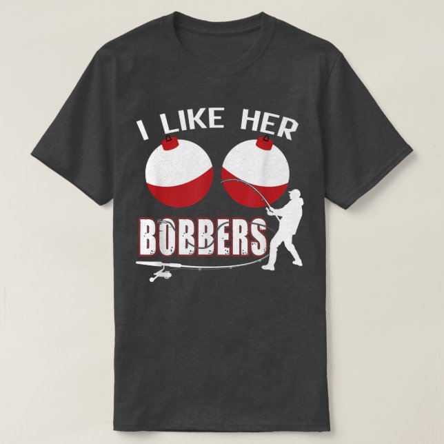 I Like Her Bobbers Funny Fishing Couples  T-Shirt (Design Front)