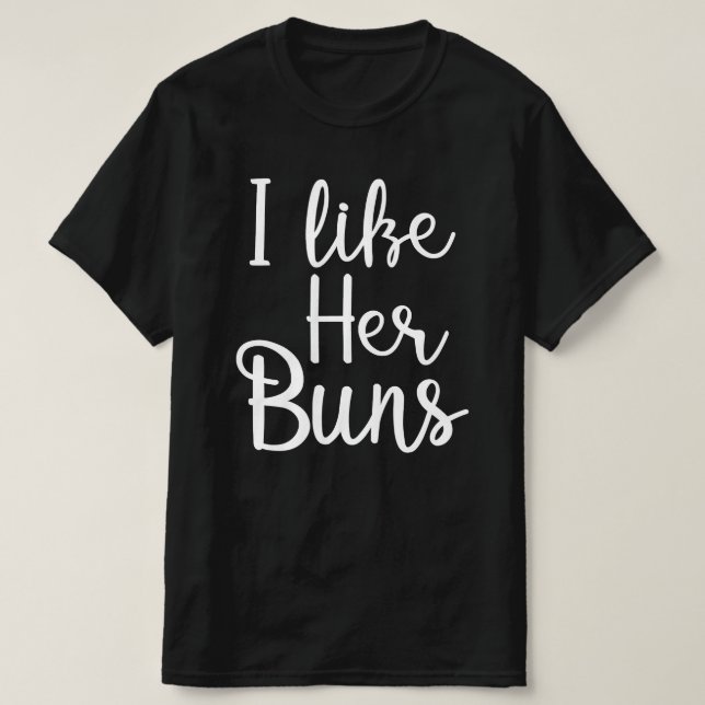 i like her buns funny couple T-Shirt (Design Front)