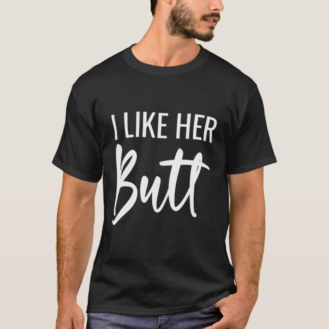 I Like Her Butt I Like His Beard T-Shirt (Front)