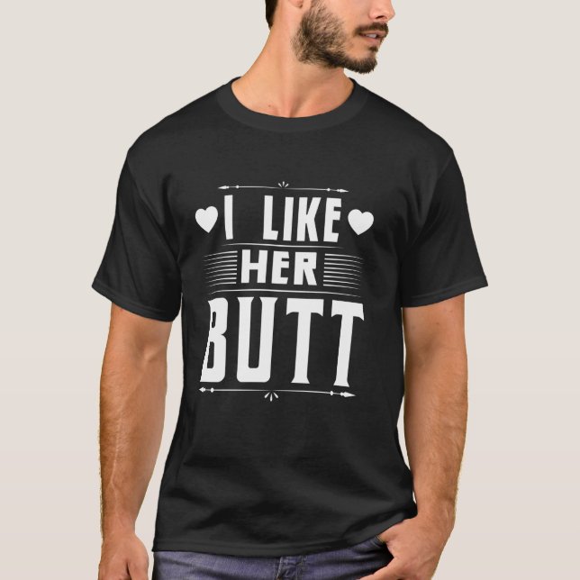 I like her Butt love T-Shirt (Front)