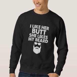I Like Her Butt She Likes My Beard Dad Joke On Fat Sweatshirt