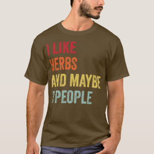 I Like Herbs Maybe 3 People T-Shirt