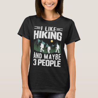 I Like Hiking and Maybe 3 People Mountains Hiker H T-Shirt