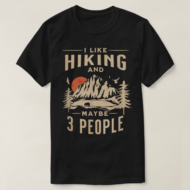 I Like Hiking and Maybe Three PeopleMountain  T-Shirt (Design Front)