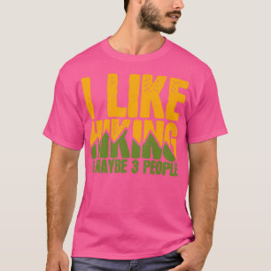 I Like Hiking Maybe 3 People Mountain Hiker T-Shirt