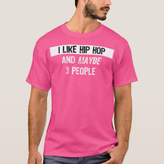 I Like Hip Hop - Funny Hip Hop Rapper Gift T-Shirt