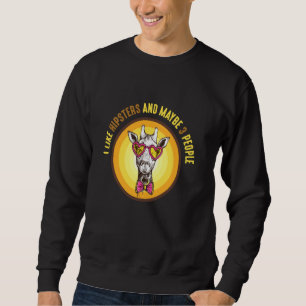 I Like Hipsters And Maybe 3 People And Giraffe Fun Sweatshirt