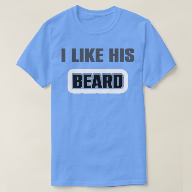 I Like His Beard 33 T-Shirt (Design Front)