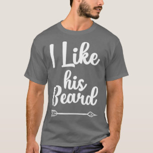 I Like His Beard Funny Compliment Matching Couples T-Shirt