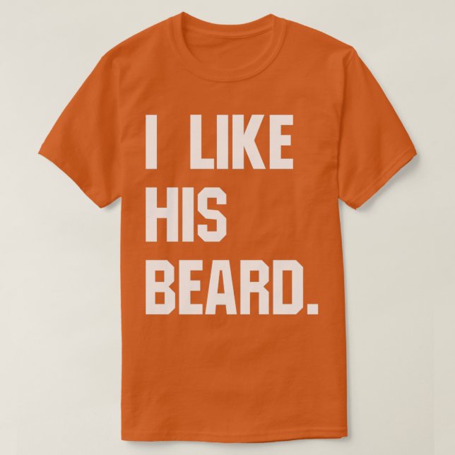 I Like His Beard Funny Gift 1 T-Shirt (Design Front)