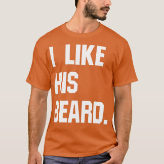 I Like His Beard Funny Gift 1 T-Shirt
