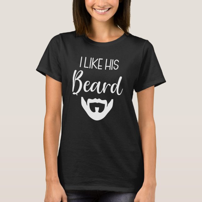 I Like His Beard T-Shirt (Front)