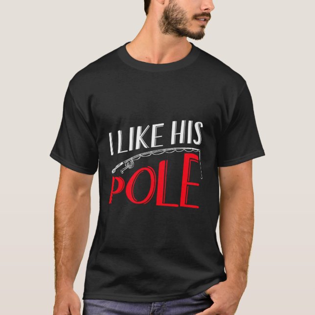 I Like His Pole Shirt Funny Fishing Couples Gifts (Front)