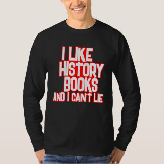I Like History Books And I Can t Lie Tees