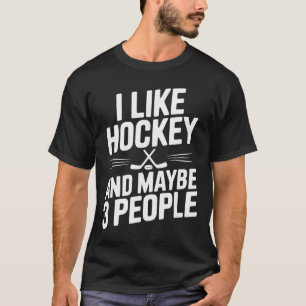 I Like Hockey And Maybe 3 People Funny Fan  T-Shirt