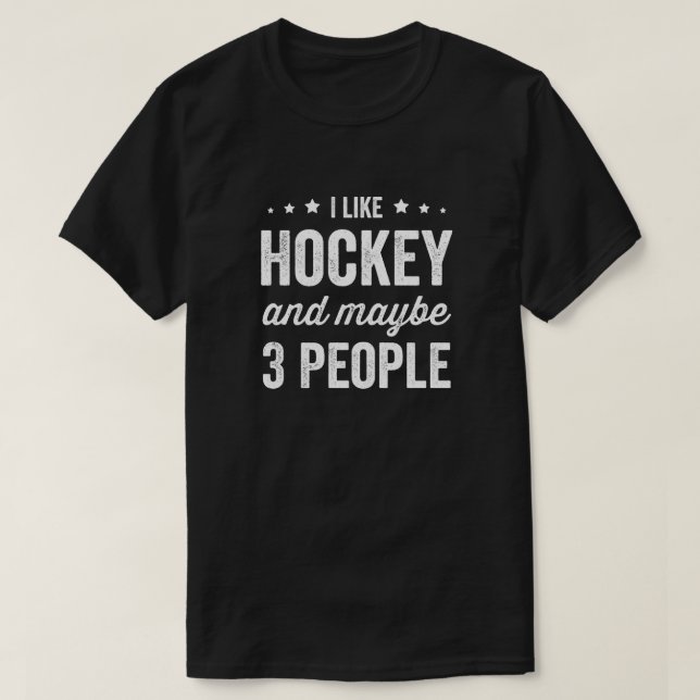 I Like Hockey And Maybe 3 People Hockey Lover T-Shirt (Design Front)