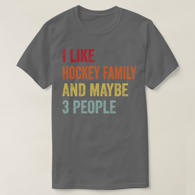 I Like Hockey Family Maybe 3 People T-Shirt (Design Front)