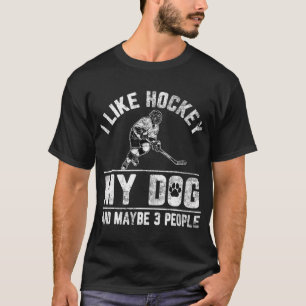 I Like Hockey My Dog And Maybe 3 People Funny T-Shirt